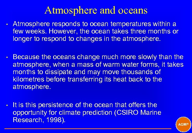 Atmosphere and oceans • Atmosphere responds to ocean temperatures within a few weeks. However,