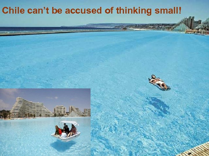 Chile can’t be accused of thinking small! 