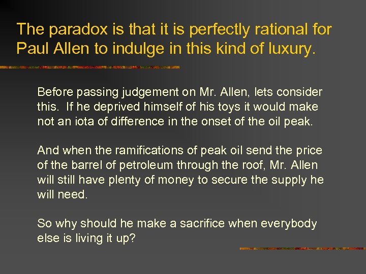 The paradox is that it is perfectly rational for Paul Allen to indulge in