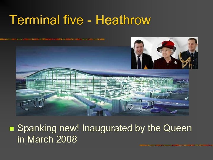 Terminal five - Heathrow n Spanking new! Inaugurated by the Queen in March 2008