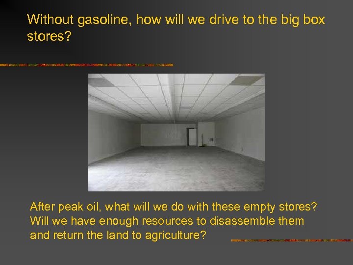 Without gasoline, how will we drive to the big box stores? After peak oil,