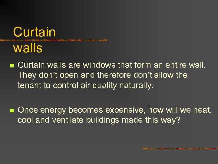 Curtain walls n Curtain walls are windows that form an entire wall. They don’t