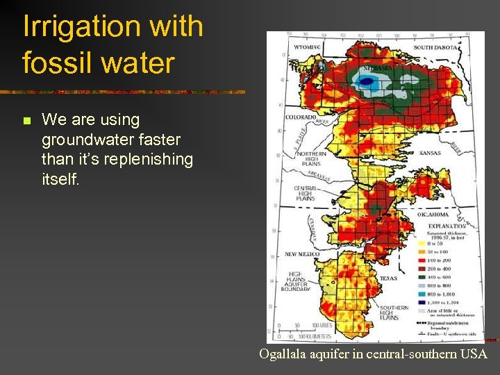 Irrigation with fossil water n We are using groundwater faster than it’s replenishing itself.