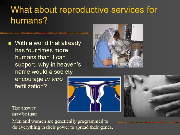 What about reproductive services for humans? n With a world that already has four