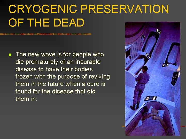 CRYOGENIC PRESERVATION OF THE DEAD n The new wave is for people who die