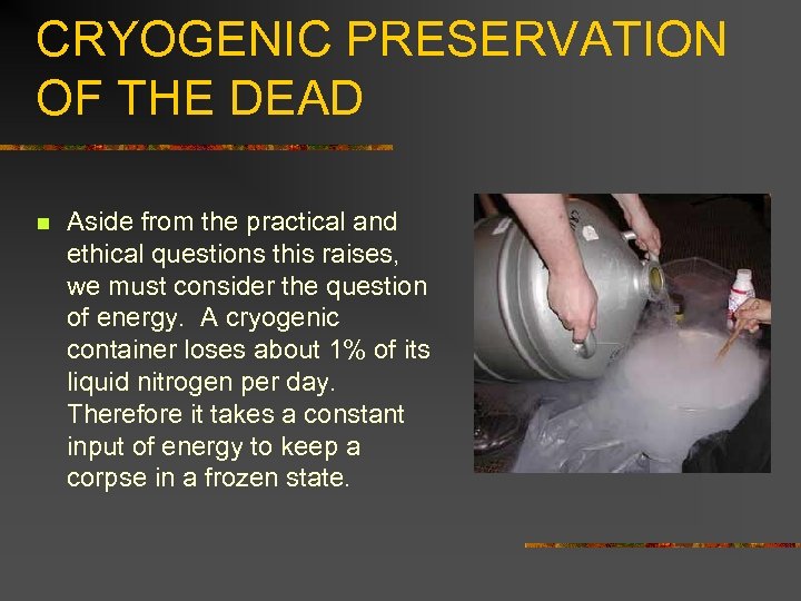 CRYOGENIC PRESERVATION OF THE DEAD n Aside from the practical and ethical questions this