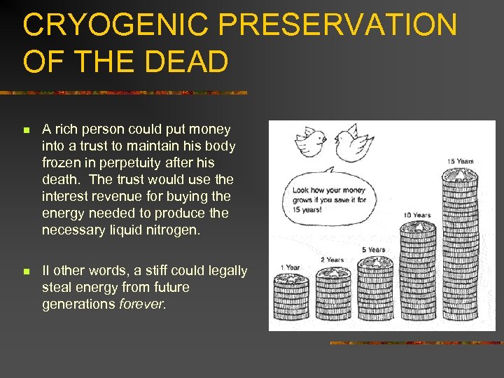 CRYOGENIC PRESERVATION OF THE DEAD n A rich person could put money into a