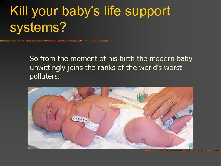 Kill your baby's life support systems? So from the moment of his birth the