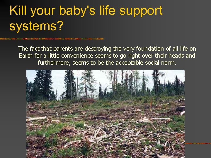 Kill your baby's life support systems? The fact that parents are destroying the very