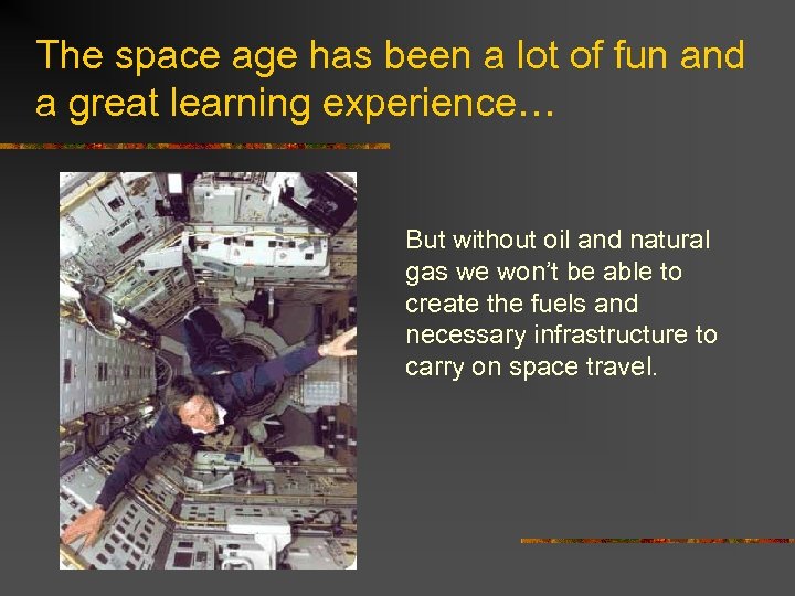 The space age has been a lot of fun and a great learning experience…