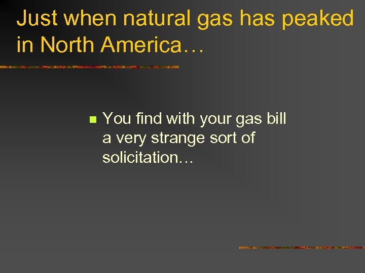 Just when natural gas has peaked in North America… n You find with your