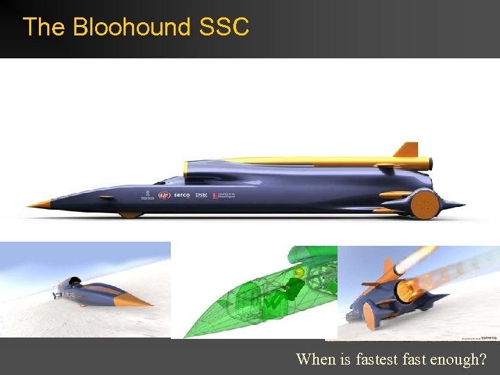 The Bloohound SSC When is fastest fast enough? 