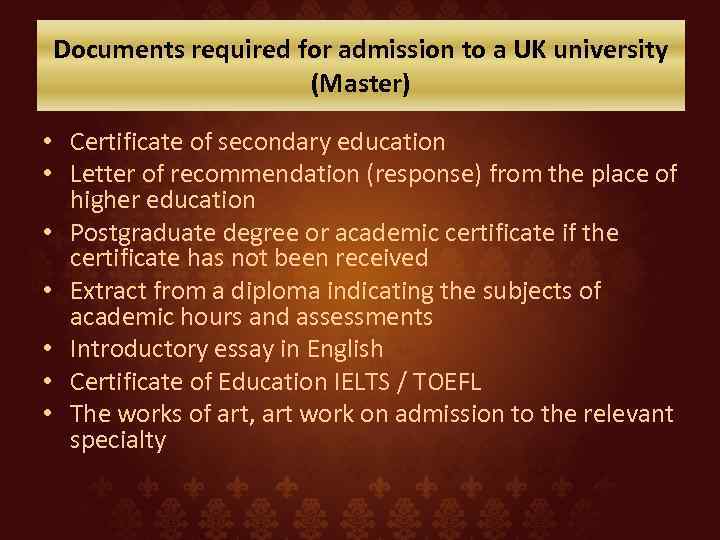 Documents required for admission to a UK university (Master) • Certificate of secondary education