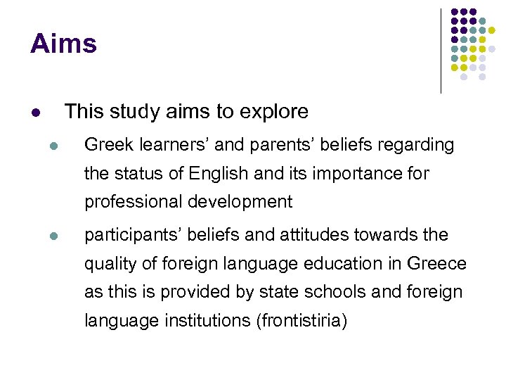 Aims This study aims to explore l l Greek learners’ and parents’ beliefs regarding