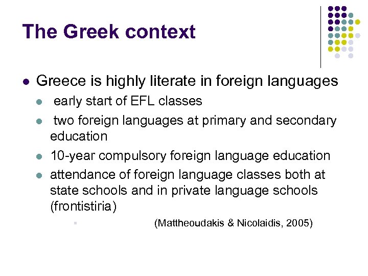 The Greek context l Greece is highly literate in foreign languages l l early