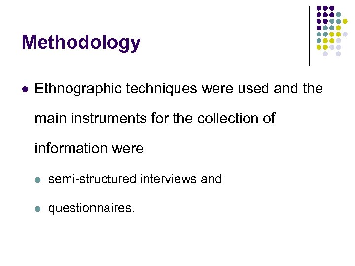 Methodology l Ethnographic techniques were used and the main instruments for the collection of