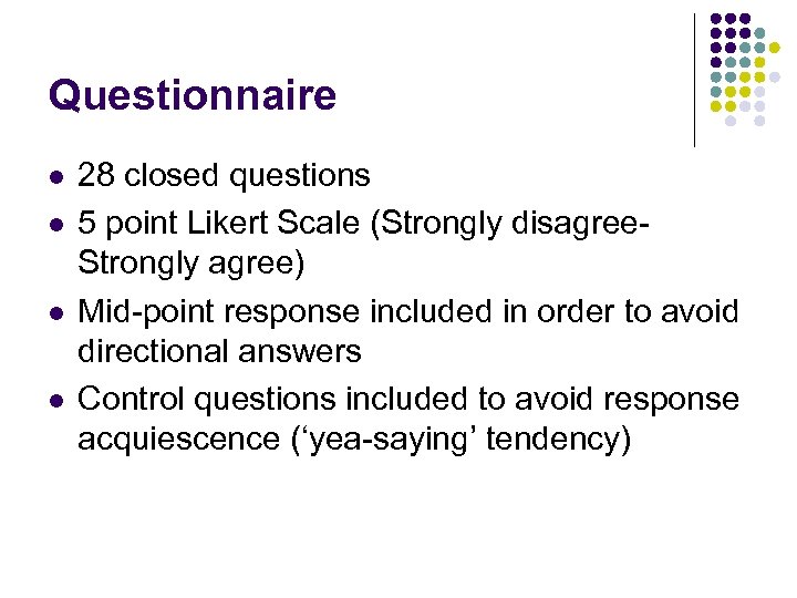 Questionnaire l l 28 closed questions 5 point Likert Scale (Strongly disagree. Strongly agree)