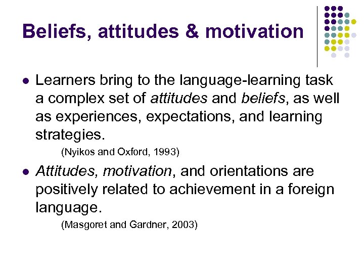 Beliefs, attitudes & motivation l Learners bring to the language-learning task a complex set