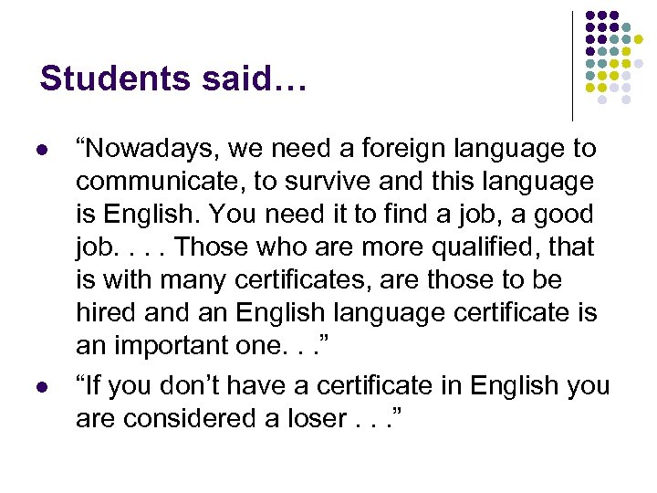 Students said… l l “Nowadays, we need a foreign language to communicate, to survive