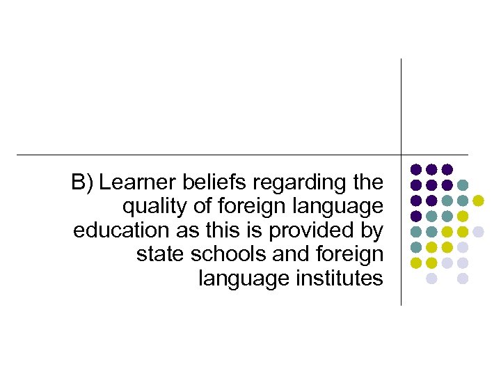 B) Learner beliefs regarding the quality of foreign language education as this is provided