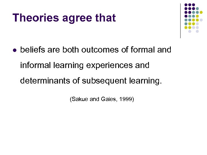 Theories agree that l beliefs are both outcomes of formal and informal learning experiences