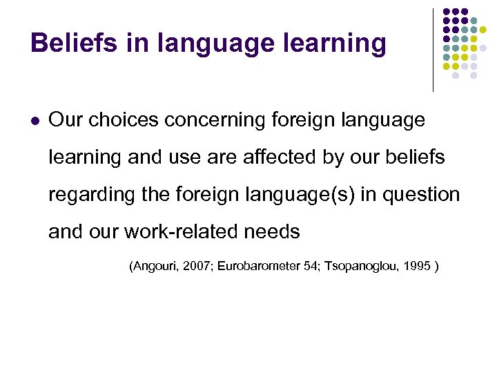 Beliefs in language learning l Our choices concerning foreign language learning and use are