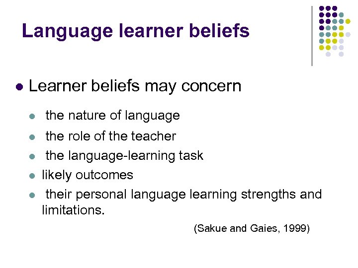 Language learner beliefs l Learner beliefs may concern l l l the nature of