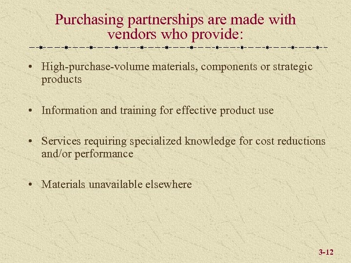 Purchasing partnerships are made with vendors who provide: • High-purchase-volume materials, components or strategic