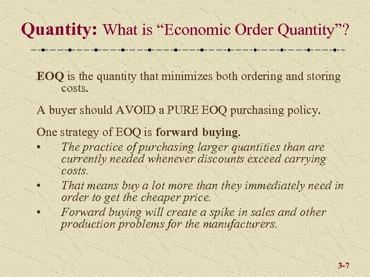 Quantity: What is “Economic Order Quantity”? EOQ is the quantity that minimizes both ordering