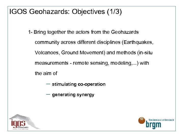 IGOS Geohazards: Objectives (1/3) 1 - Bring together the actors from the Geohazards community