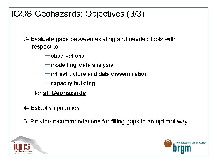 IGOS Geohazards: Objectives (3/3) 3 - Evaluate gaps between existing and needed tools with