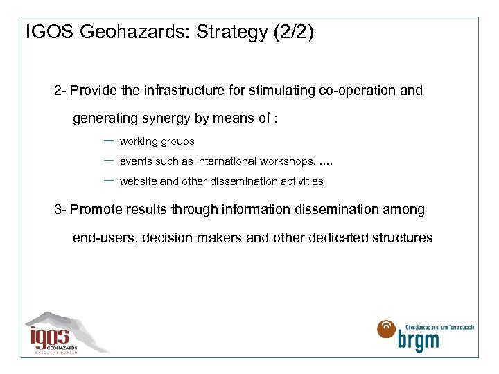 IGOS Geohazards: Strategy (2/2) 2 - Provide the infrastructure for stimulating co-operation and generating