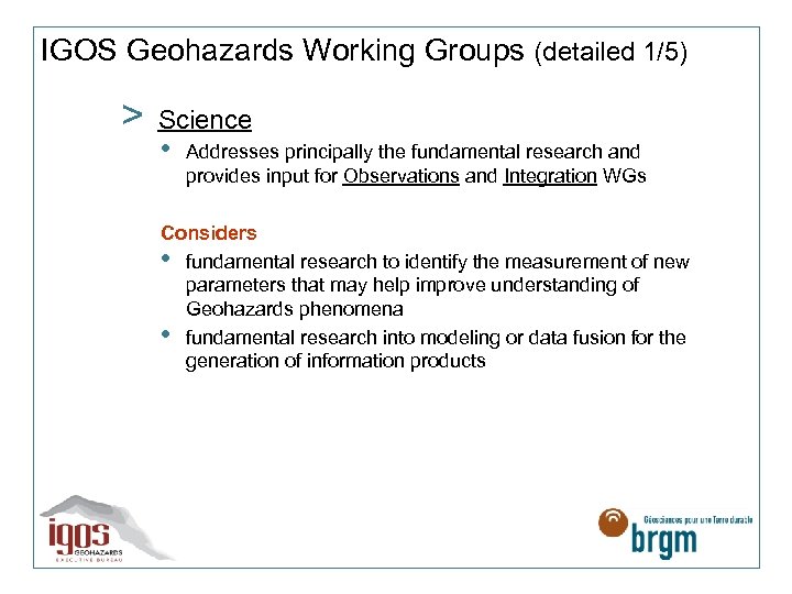 IGOS Geohazards Working Groups (detailed 1/5) > Science • Addresses principally the fundamental research