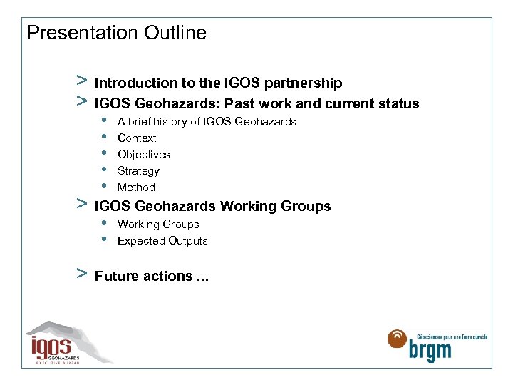 Presentation Outline > > Introduction to the IGOS partnership IGOS Geohazards: Past work and