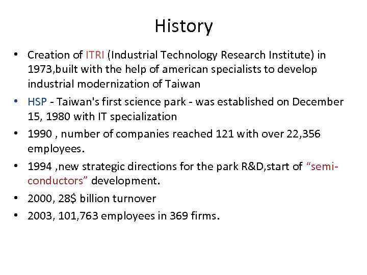 History • Creation of ITRI (Industrial Technology Research Institute) in 1973, built with the