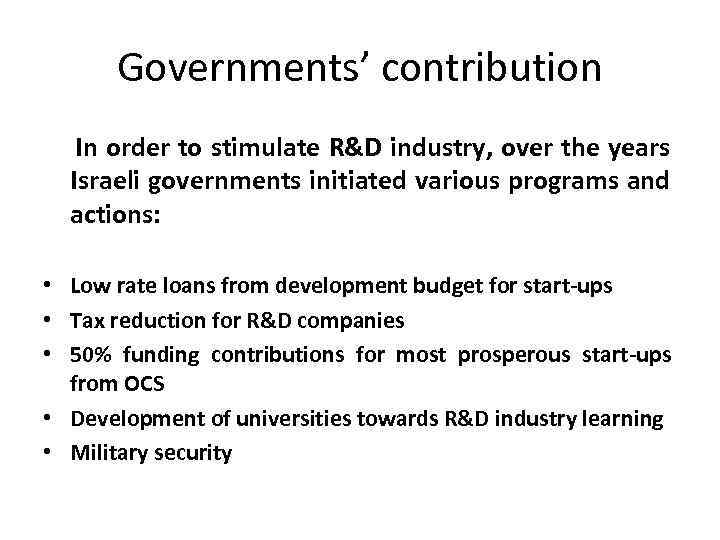 Governments’ contribution In order to stimulate R&D industry, over the years Israeli governments initiated