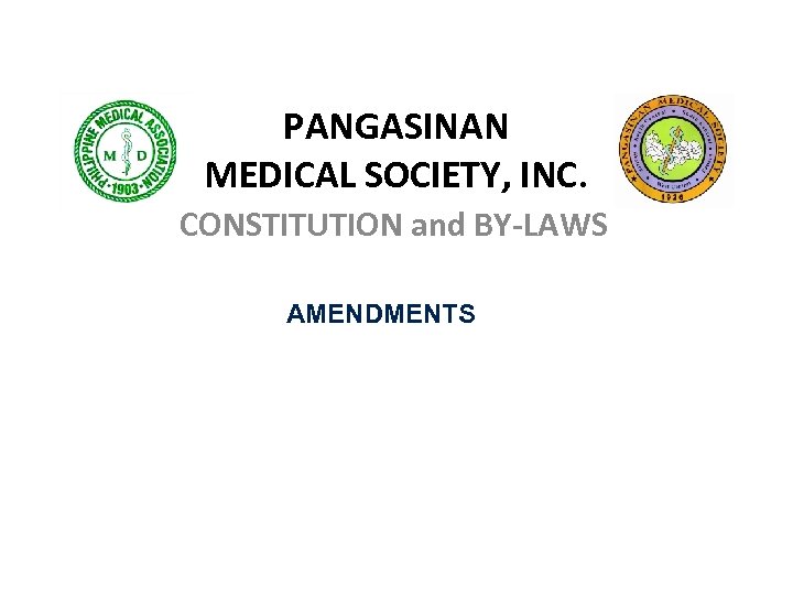 PANGASINAN MEDICAL SOCIETY, INC. CONSTITUTION and BY-LAWS AMENDMENTS 