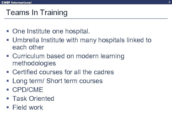 CHEF International Teams In Training § One Institute one hospital. § Umbrella Institute with