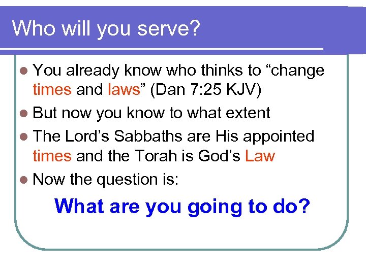 Who will you serve? l You already know who thinks to “change times and