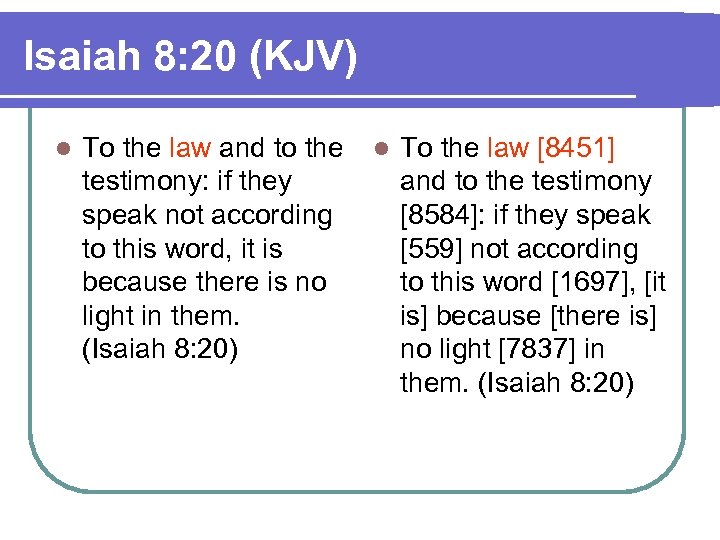Isaiah 8: 20 (KJV) l To the law and to the l To the