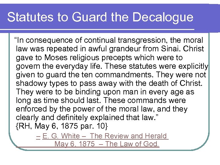 Statutes to Guard the Decalogue “In consequence of continual transgression, the moral law was