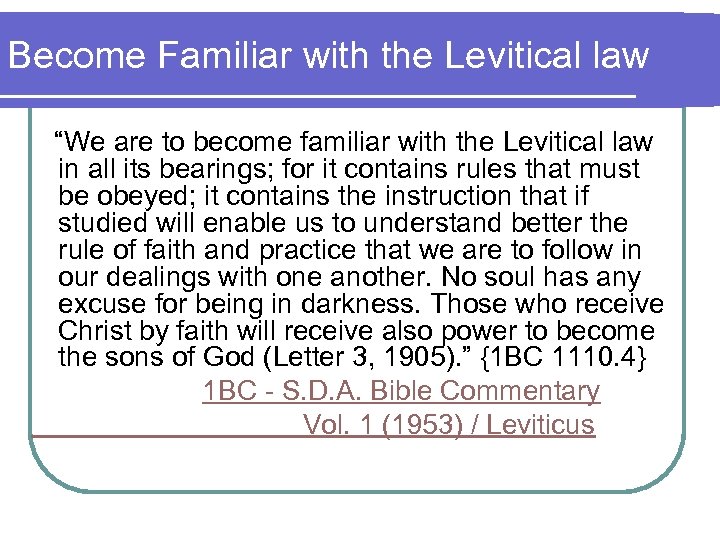 Become Familiar with the Levitical law “We are to become familiar with the Levitical