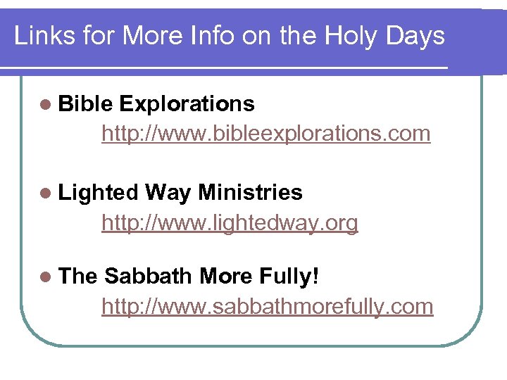 Links for More Info on the Holy Days l Bible Explorations http: //www. bibleexplorations.