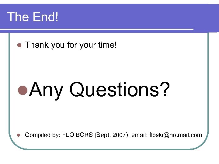 The End! l Thank you for your time! l. Any Questions? l Compiled by: