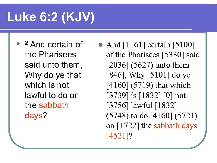 Luke 6: 2 (KJV) l 2 And certain of the Pharisees said unto them,