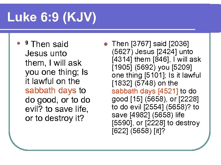 Luke 6: 9 (KJV) l 9 Then said Jesus unto them, I will ask
