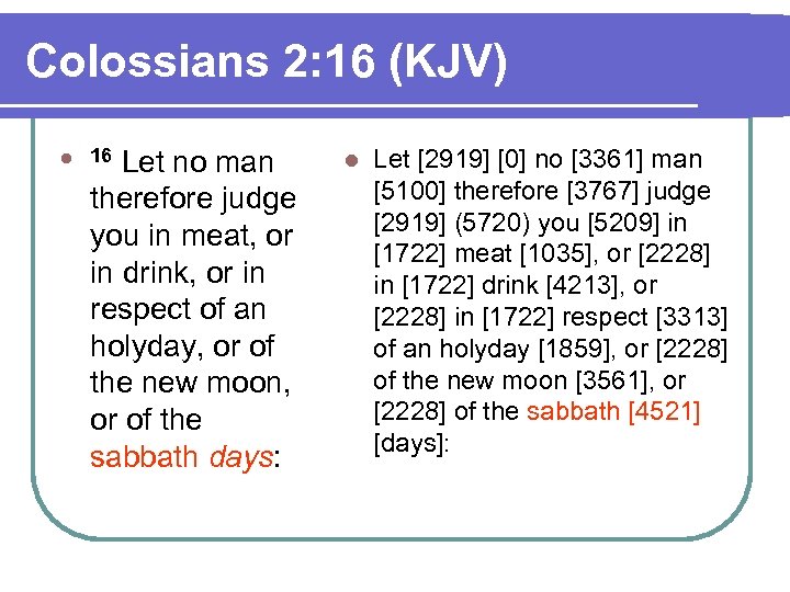 Colossians 2: 16 (KJV) l 16 Let no man therefore judge you in meat,