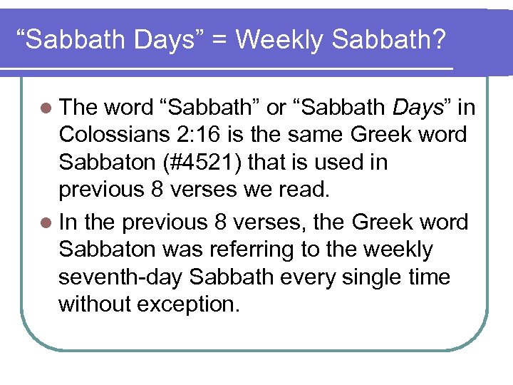 “Sabbath Days” = Weekly Sabbath? l The word “Sabbath” or “Sabbath Days” in Colossians
