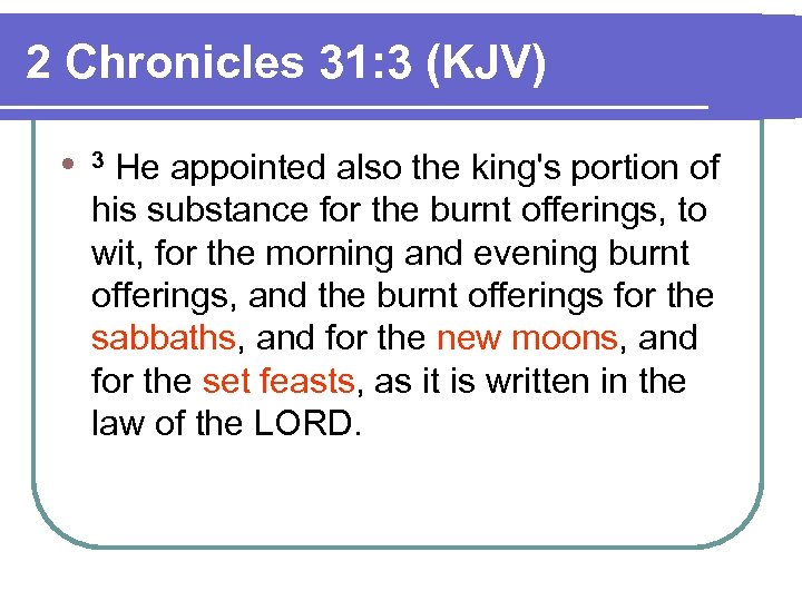2 Chronicles 31: 3 (KJV) l 3 He appointed also the king's portion of