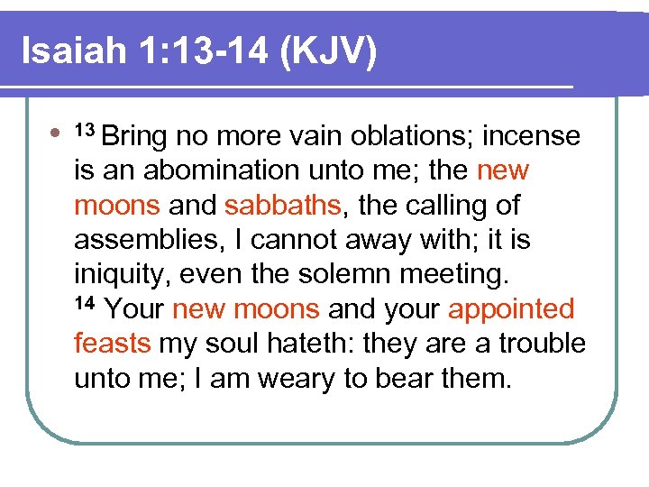 Isaiah 1: 13 -14 (KJV) l 13 Bring no more vain oblations; incense is